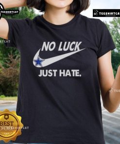 Pretty Dallas Cowboys No Luck Just Hate Ladies Tee featuring a stylish design perfect for passionate Cowboys fans.