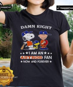 Pretty Damn Right I Am An Astros Fan Now And Forever tee featuring Snoopy and Charlie Brown for ladies.
