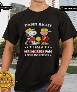 Pretty Damn Right I Am A Cardinals Fan Now And Forever T-Shirt featuring Snoopy and Charlie Brown in vibrant colors.