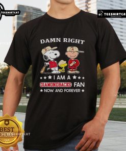 Alt Text: Snoopy and Charlie Brown on a t-shirt with Pretty Damn Right I Am A Diamondbacks Fan Now And Forever slogan.