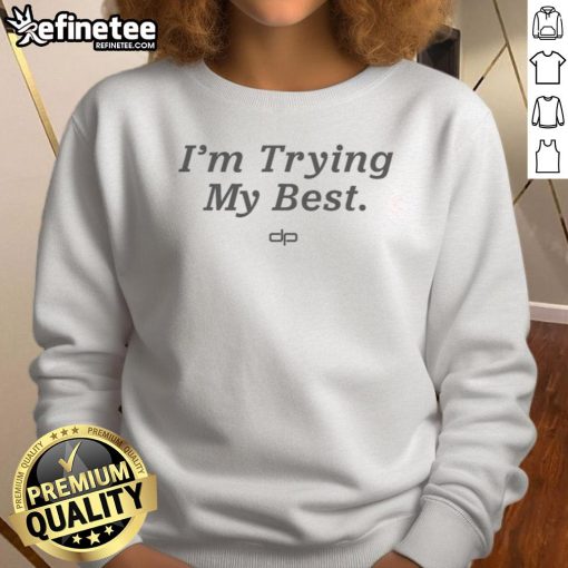 Alt Text: Pretty Dan Patrick 'I'm Trying My Best' sweatshirt in a stylish, casual setting, perfect for cozy wear.