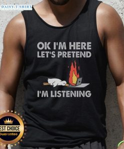 Alt Text: Pretty duck graphic on a tank top with the phrase 'OK I'm here, let's pretend I'm listening' for casual fashion.