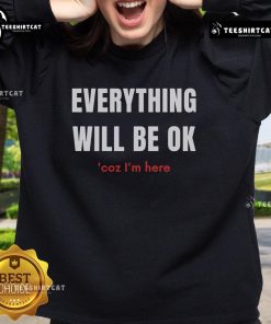 Pretty Everything Will Be Ok Coz I'm Here Sweatshirt in soft fabric, featuring an uplifting message in stylish typography.