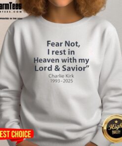 Pretty Fear Not sweatshirt honoring Charlie Kirk, 1993-2025, featuring a heartfelt message about resting in heaven.
