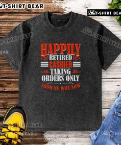 Funny washed t-shirt featuring a retired cashier taking orders only from his wife, perfect for humor and retirement fans.