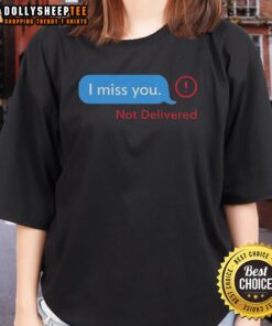 Pretty I Miss You Message Not Delivered Ladies Tee in soft fabric, perfect for expressing heartfelt feelings in style.