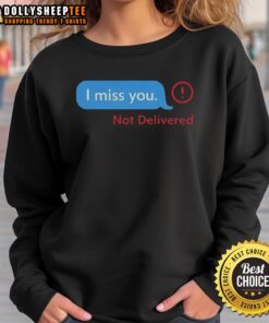 Cozy 'I Miss You' Message Not Delivered Sweatshirt in soft fabric, perfect for expressing emotions with style.