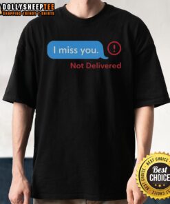 Pretty I Miss You Message Not Delivered T-Shirt featuring a stylish design perfect for expressing feelings of longing.