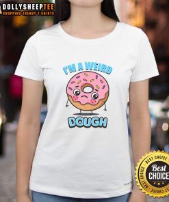 Pretty I'm A Weird Dough Ladies Tee featuring a playful design, perfect for quirky fashion lovers and casual outings.