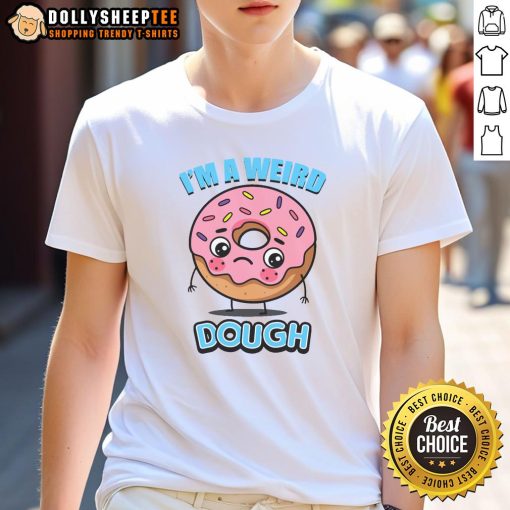 Pretty I'M A Weird Dough T-Shirt featuring a quirky graphic design and vibrant colors, perfect for unique fashion lovers.