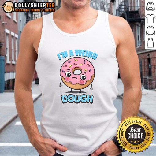 Model wearing a 'Pretty I'm A Weird Dough' tank top, showcasing a fun and quirky design perfect for casual wear.