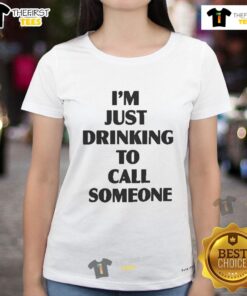 Pretty I'm Just Drinking to Call Someone Ladies Tee showcasing a stylish graphic design on a comfortable t-shirt.