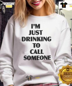 Cozy 'Pretty, I'm Just Drinking To Call Someone' sweatshirt in a stylish casual outfit, perfect for relaxed outings.