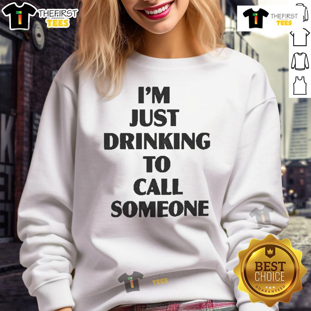 Pretty I'M Just Drinking To Call Someone Sweatshirt Cozy 'Pretty, I'm Just Drinking To Call Someone' sweatshirt in a stylish casual outfit, perfect for relaxed outings.