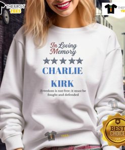 Alt Text: Pretty in Loving Memory Charlie Kirk sweatshirt featuring 'Freedom is Not Free, It Must Be Fought and Defended' slogan.
