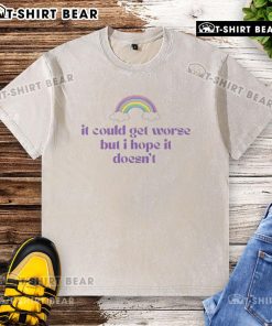 Alt Text: Pretty It Could Get Worse But I Hope It Doesn't washed t-shirt in bright colors, showcasing a trendy, casual style.