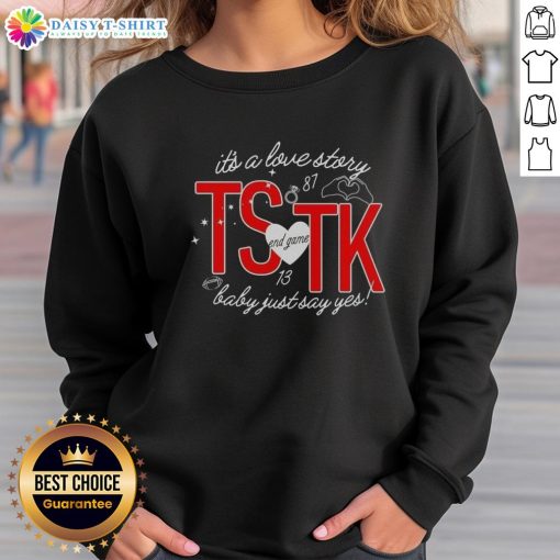 Alt Text: Pretty It's A Love Story sweatshirt featuring 'End Game TK Baby Just Say Yes' design in a stylish, cozy fit.