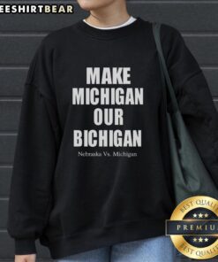 Pretty Make Michigan Our Bichigan sweatshirt featuring Nebraska vs Michigan design, perfect for college football fans.