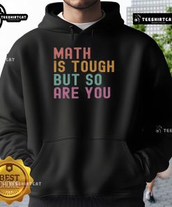 Pretty Math Is Tough But So Are You Hoodie featuring a stylish design for math enthusiasts and comfort lovers.