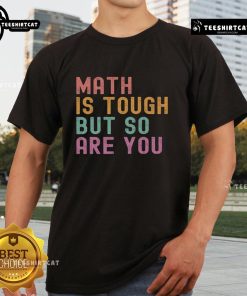 Pretty Math Is Tough But So Are You T-Shirt design featuring bold typography on a stylish black tee for math enthusiasts.