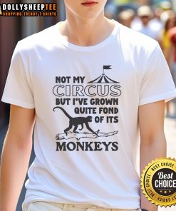 Alt Text: Pretty Not My Circus But I've Grown Quite Fond Of Its Monkeys T-Shirt featuring a playful monkey graphic design.