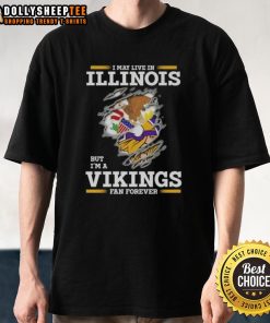 Pretty Premium 'I May Live In Illinois But I'm A Minnesota Vikings Fan Forever' T-Shirt showcasing team pride and style.