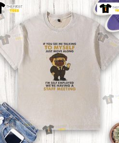 Alt Text: Cute pug on a washed t-shirt with the phrase If you see me talking to myself, just move along for dog lovers.