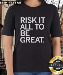 Pretty Risk It All to Be Great Ladies Tee featuring bold typography on a stylish women's shirt in vibrant colors.