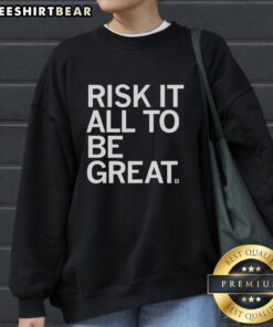 Stylish 'Pretty Risk It All To Be Great' sweatshirt in cozy fabric, perfect for making a bold fashion statement.
