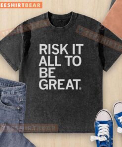 Alt Text: Pretty Risk It All To Be Great washed t-shirt in soft cotton, featuring motivational graphic design for casual wear.