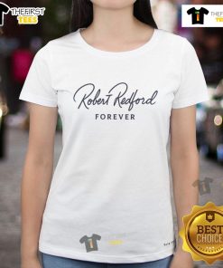 Ladies tee featuring Robert Redford tribute, 'Forever Legends Never Die', honoring the iconic movie star.