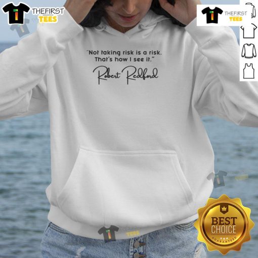 Stylish hoodie featuring Robert Redford's quote: 'Not taking risk is a risk,' perfect for inspiring confidence and adventure.