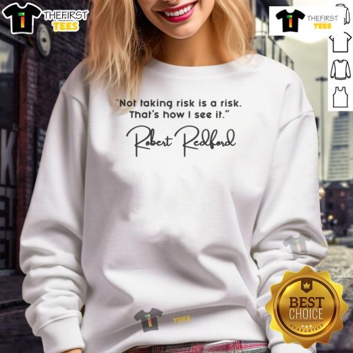 Pretty sweatshirt featuring Robert Redford's quote: 'Not taking risk is a risk' in stylish typography.