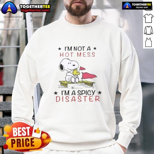 Pretty Snoopy and Woodstock sweatshirt featuring 'I'm not a hot mess, I'm a spicy disaster' design.