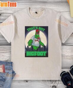 Pretty That's Not Bigfoot Phillie Phanatic parody mascot on a moonlight washed T-shirt, perfect for sports fans.