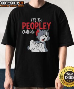 Alt Text: Pretty Tom It's Too Peopley Outside T-Shirt design featuring a fun quote, perfect for introverts and casual wear.