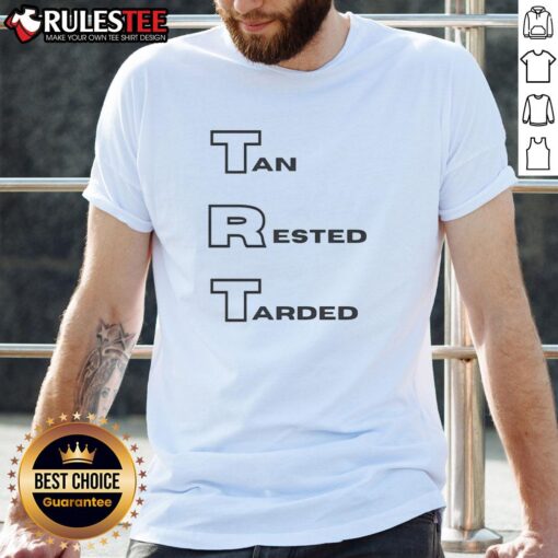Pretty Trt Tan Rested Tarded T-Shirt displayed on a mannequin, showcasing its stylish design and comfortable fit.