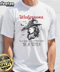 Alt Text: Pretty Walgreens Halloween T-Shirt featuring 'In A World Full Of Princesses Be A Witch' design for festive spirit.