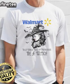 Pretty Walmart Halloween T-Shirt featuring 'In A World Full Of Princesses Be A Witch' design, perfect for festive celebrations.