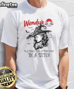 Pretty Wendy's Halloween T-Shirt featuring 'In a World Full of Princesses Be a Witch' design for festive style.