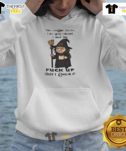 Pretty Witch Hoodie: 'This Coffee Tastes Like You Should Shut The F* Up Until I Finish It' design for coffee lovers.