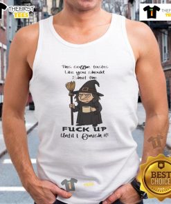 Pretty witch in tank top that says 'This coffee tastes like you should shut the f* up until I finish it.'