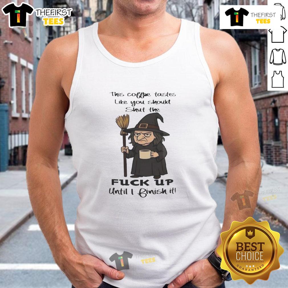 Pretty Witch This Coffee Tastes Like You Should Shut The Fuck Up Until I Finish It Tank Top Pretty witch in tank top that says 'This coffee tastes like you should shut the f* up until I finish it.'