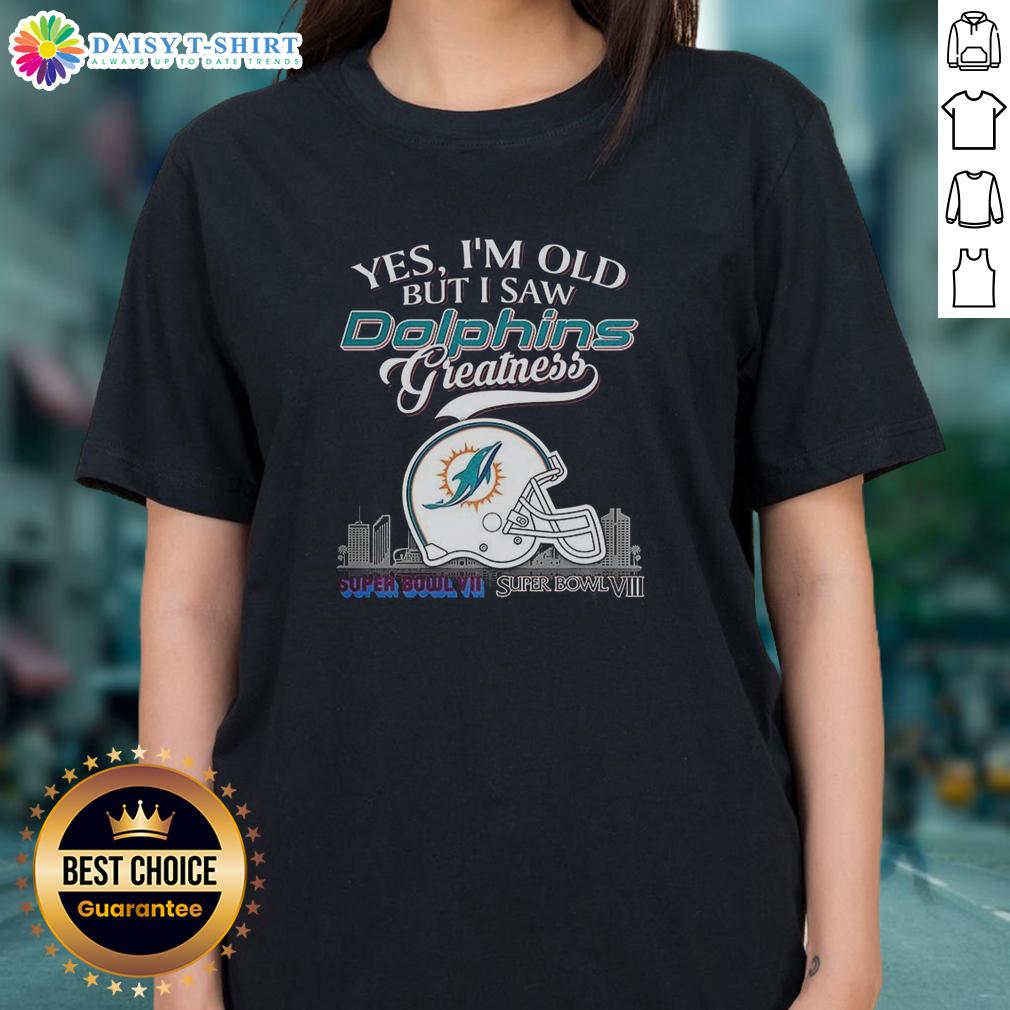 Pretty Yes I'm Old But I Saw Miami Dolphins Greatness Super Bowl Helmet Skyline Ladies-Tee