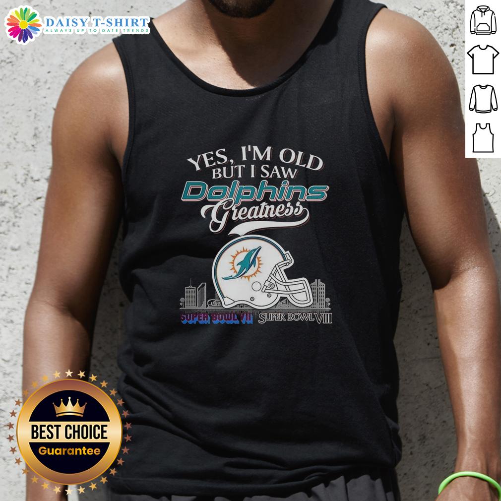 Pretty Yes I'm Old But I Saw Miami Dolphins Greatness Super Bowl Helmet Skyline Tank Top