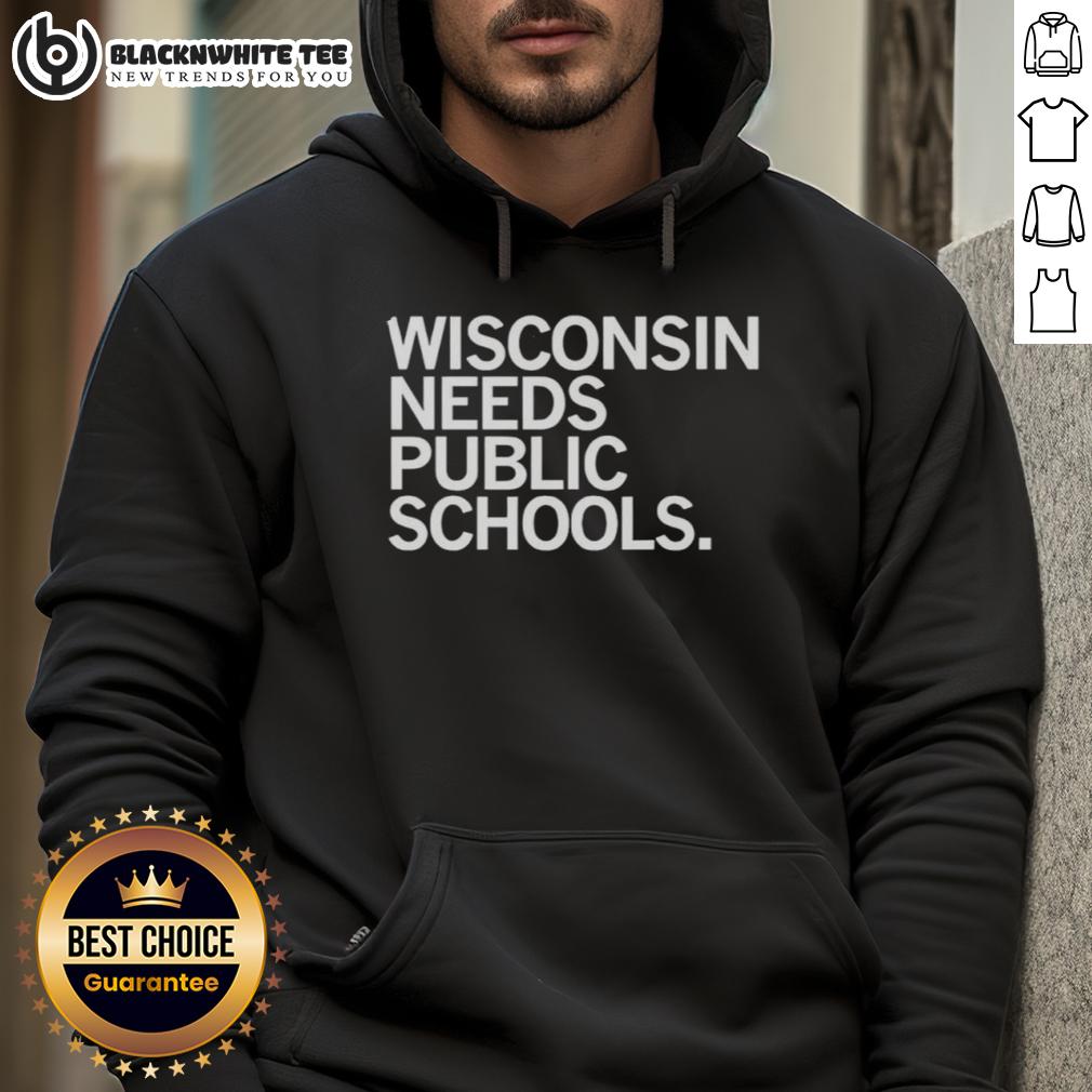 Top Wisconsin Needs Public Schools Hoodie Top Wisconsin Needs Public Schools hoodie showcasing a bold design advocating for education support in Wisconsin.