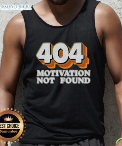 Funny tank top for computer programmers featuring 'Top 404 Motivation Not Found' design, perfect for tech enthusiasts.