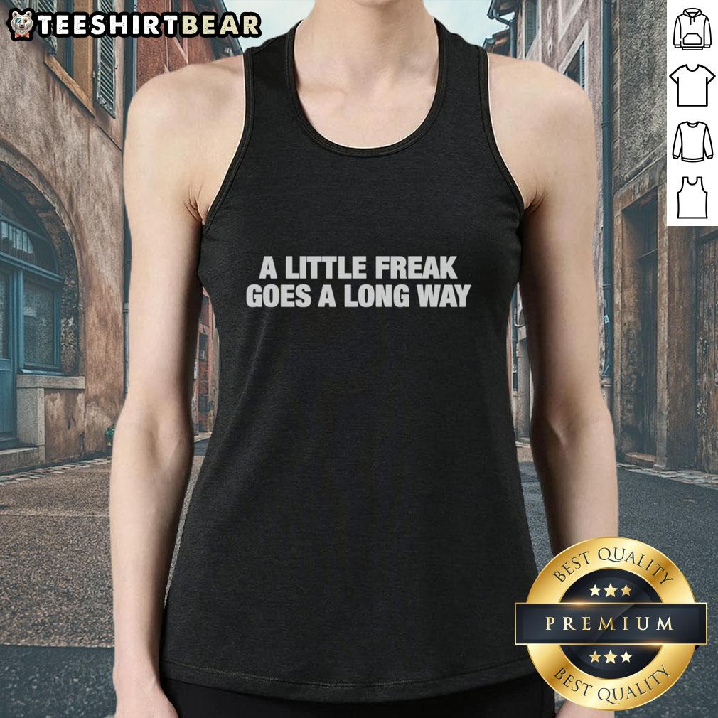 Top A Little Freak Goes A Long Way Tank Top Trendy 'Top A Little Freak Goes A Long Way' tank top displayed on a mannequin with vibrant colors and stylish design.