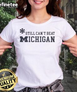 Top Asterisk Still Can't Beat Michigan Wolverines Ladies Tee featuring vibrant team colors and a stylish design.