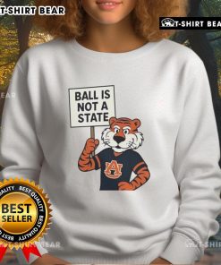 Top Auburn Tigers Ball Is Not A State sweatshirt featuring vibrant team colors and logo, perfect for fans.
